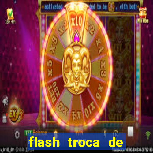 flash troca de corpo parte 2